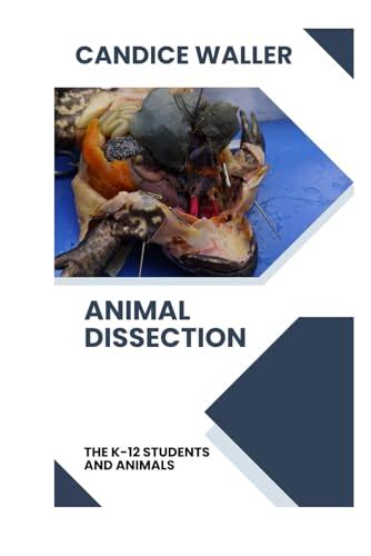 ANIMAL DISSECTION: THE K-12 STUDENTS AND ANIMALS by CANDICE WALLER ...