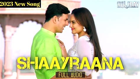 Aaj Dil Shaayraana Arijit Singh Holiday Akshay Kumar Sonakshi