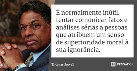 É normalmente inútil tentar comunicar Thomas Sowell Pensador