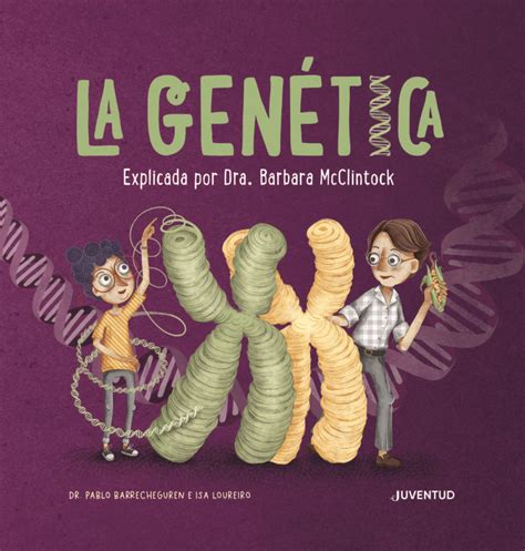 La genética Explicada por Dra Barbara McClintock Mujeres con ciencia