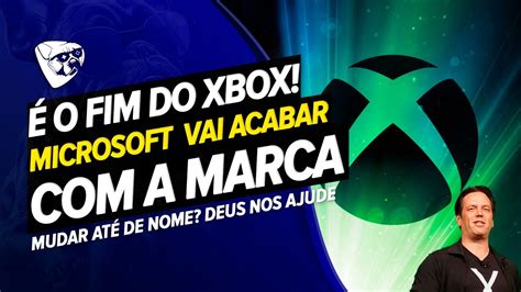 É O Fim Do Xbox Microsoft Vai Acabar Com A Marca Xbox Deus Nos Ajude Youtube