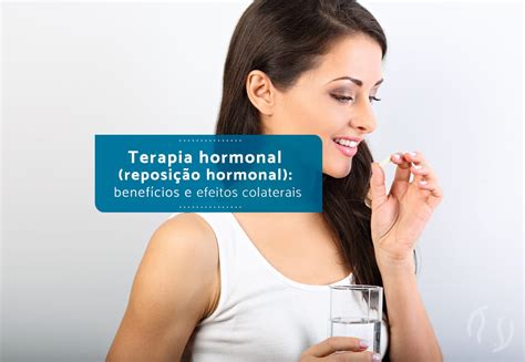 Terapia Hormonal Reposição Hormonal Benefícios E Efeitos Colaterais