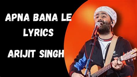 Apna Bana Le Piya Full Song Lyrics Video Bhediya Arijit Singh