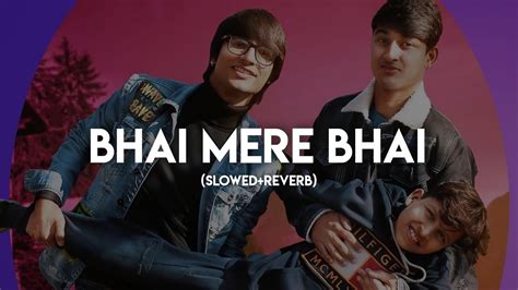 Bhai Mere Bhai Slowedreverb Saaj Bhatt Sourav Joshi Sahil