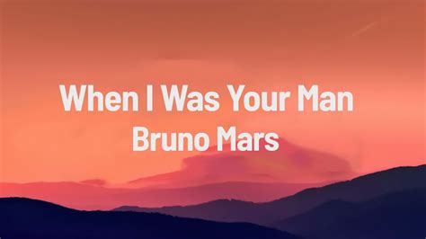 Bruno Mars When I Was Your Man Lyrics Youtube