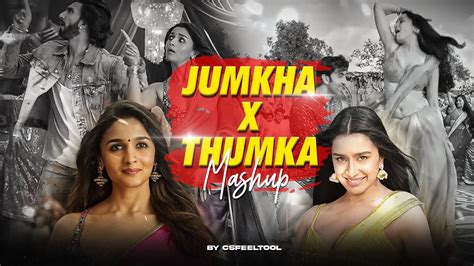 Jumkha X Thumka Mashup Alia Bhatt X Shraddha Kapoor Csfeeltool