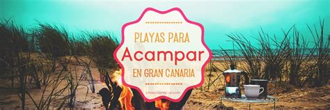 Playas Para Acampar En Gran Canaria Acampar En La Playa Acampar