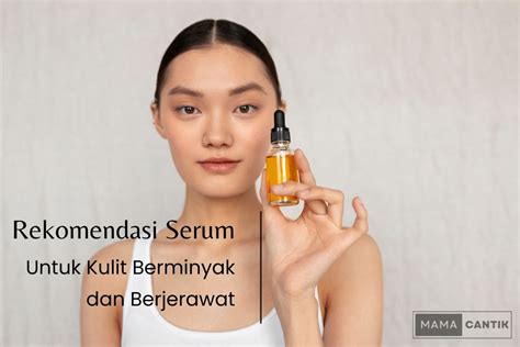 8 Rekomendasi Serum Untuk Kulit Berminyak Dan Berjerawat