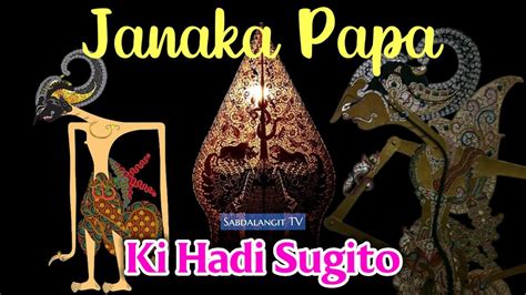 Janaka Papa Ki Hadi Sugito Wayang Kulit Semalam Suntuk Youtube