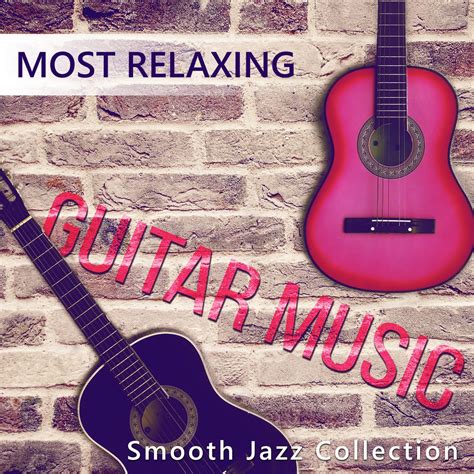 ‎most Relaxing Guitar Music Smooth Jazz Collection Music For Deep