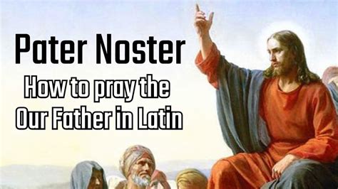 How To Say The Lords Prayer In Latin Pater Noster Youtube