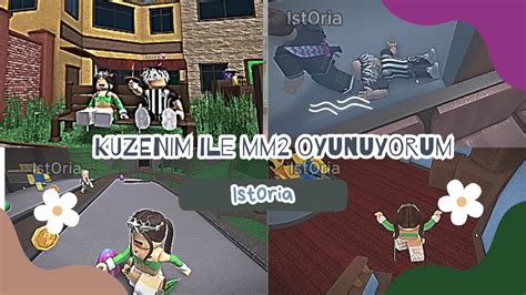 KUZENIM ILE MM2 OYNUYORUM IST0RIA ROBLOX YouTube