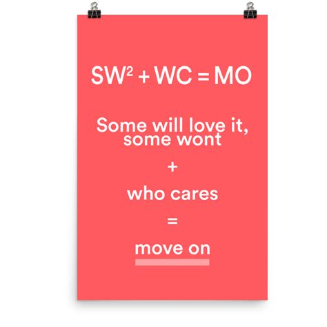 Some Will Love It Some Wont Who Cares Move On Posters Emotive