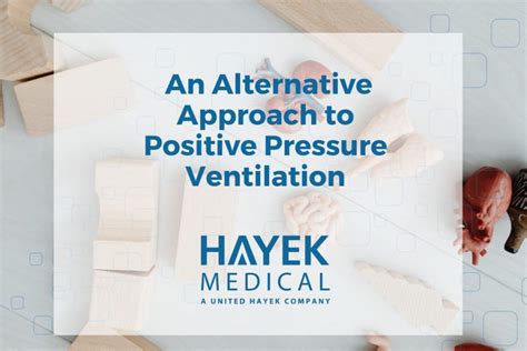 An Alternative Approach to Positive Pressure Ventilation - Hayek Medical