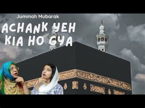 Achank Yeh Kabbah Ma Kia Ho Gya Hurram Pak Ka Sara Mnzar Hi Badal Gya