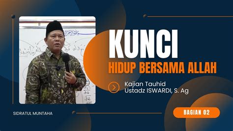 KUNCI HIDUP BERSAMA ALLAH KAJIAN TAUHID UST ISWARDI S AG BAGIAN