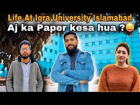 Life At Iqra University Islamabad Chak Shahzad Campus Aj Ka Paper