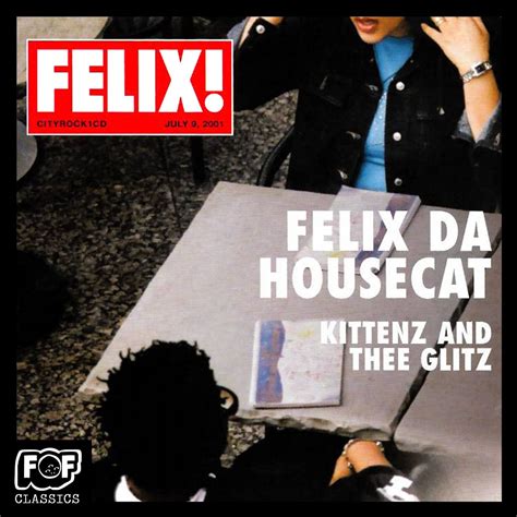 Felix Da Housecat Kittenz And Thee Glitz Founders Of Filth Music