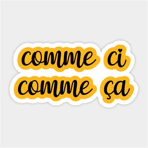 Comme Ci Comme Ca French Saying Sticker TeePublic