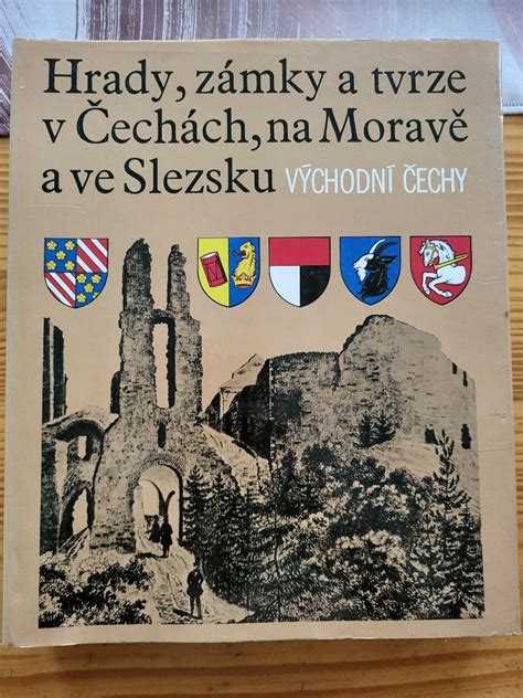 Hrady zámky a tvrze v Čechách na Moravě a ve Slezsku východní Čechy