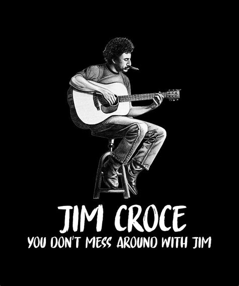 Jim Croce You Don T Mess Around With Jim Digital Art By Cynthia