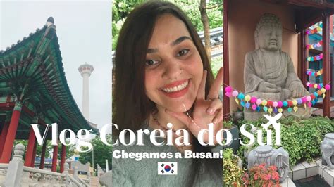 Viajando Pela Coreia Do Sul Busan Dias Na Coreia Do Sul Vlog