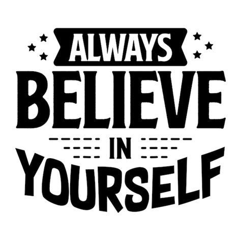 Premium Vector Always Believe In Yourself Motivational Quotes Typography Vector Design