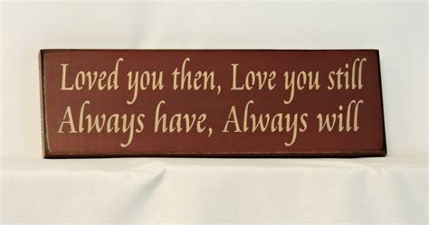 Loved You Then Love You Still Always Have By Thecountrysignshop