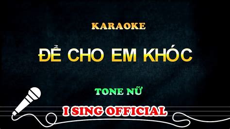 Để Cho Em Khóc Karaoke Tone Nữ I Sing Karaoke YouTube