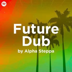 Future Dub Reggae Playlist By Alpha Steppa Spotify