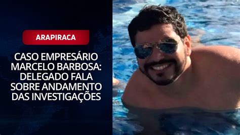 Caso empresário Marcelo Barbosa Delegado fala sobre andamento das