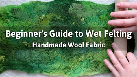 Wet Felting Tutorial For Beginners How To Wet Felt Wool Fabric Wet