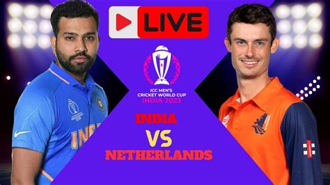 Live INDIA VS NETHERLANDS WORLD CUP 2023 IND VS NED LIVE NED VS