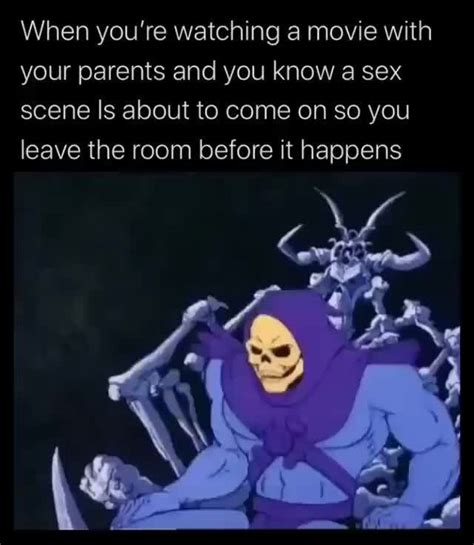 When You Re Watching A Movie With Your Parents And You Know A Sex Scene Is About To Come On So