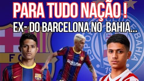 Urgente Jogador Do Barcelona No Radar Do Bahia Veja Agora Todos Os