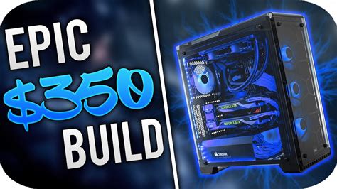 Epic 350 Dollar PC Build 2017 Gaming PC Build Console Killer Budget