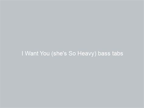 I Want You She S So Heavy Bass Tabs Guitar Learning Tips