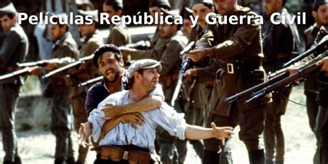 Peliculas Republica Y Guerra Civil Histórico Digital