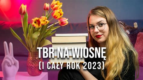 TBR NA WIOSNĘ I CAŁY ROK PLANY CZYTELNICZE 2023 YouTube