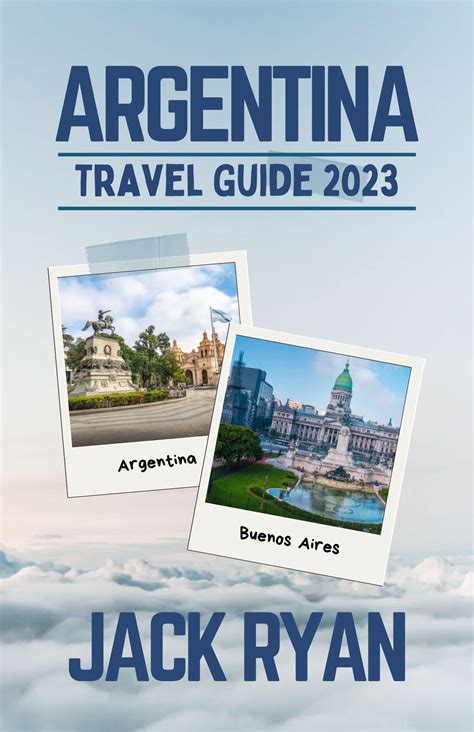 ARGENTINA TRAVEL GUIDE 2023: Top Attractions, Best Accommodations