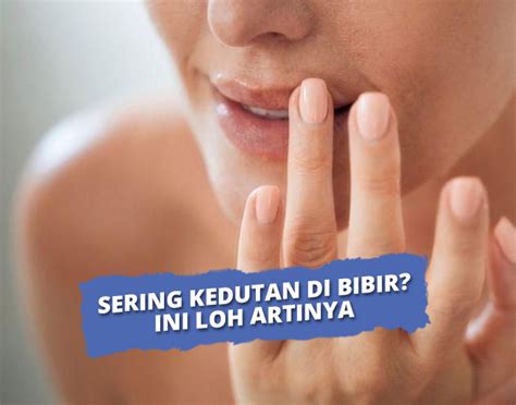 Arti Kedutan Pada Bibir Atas Ini Mitos Dan Faktanya