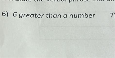 6) 6 greater than a number 7 [Math]