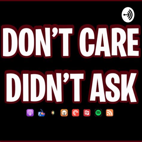 Don T Care Didn T Ask Podcast On Spotify