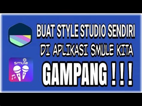 TUTORIAL CARA MEMBUAT STYLE STUDIO SMULE SENDIRI DI AKUN KITA SANGAT