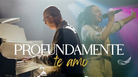 Profundamente Te Amo Su Presencia Worship Música Cristiana YouTube