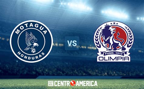 Motagua Vs Olimpia Cuándo A Qué Hora Y En Qué Canal Ver En Vivo El