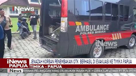 I NEWS PAPUA JENAZAH KORBAN PENEMBAKAN OTK BERHASIL DI EVAKUASI KE