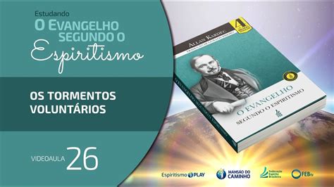 Estudando O Evangelho Segundo O Espiritismo Os Tormentos