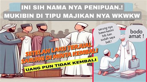 Mukibin Di Tipu Majikan Nya Kabib Jual Sarung Ke Mukibin Setelah Di