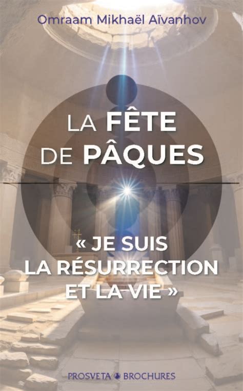 La F Te De P Ques Je Suis La R Surrection Et La Vie Omraam